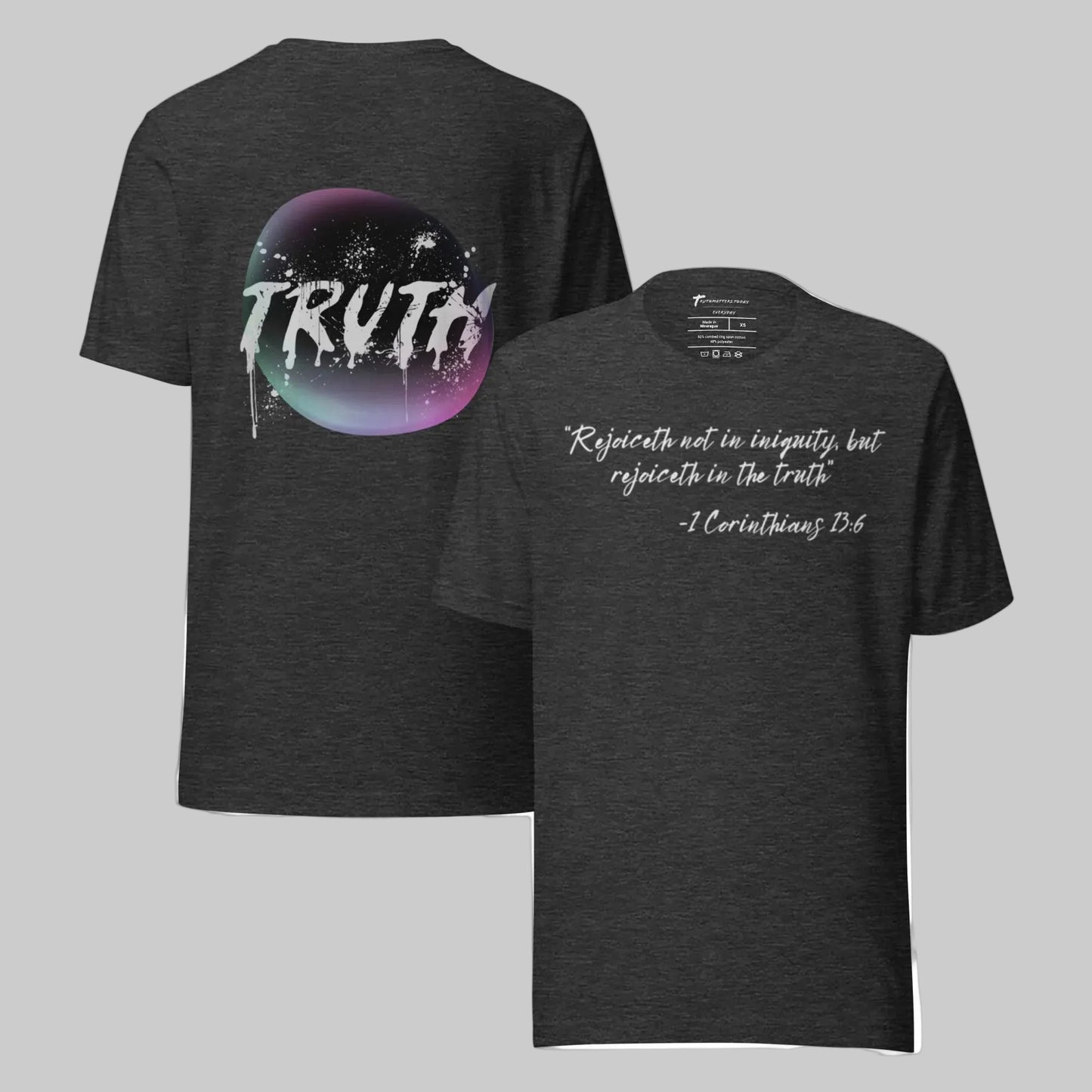 Truth Matters 1 Cor 13:6 T-Shirt front cursive KJV scripture
back with drippy grey TRUTH in glowing bubble- soft, stylish.