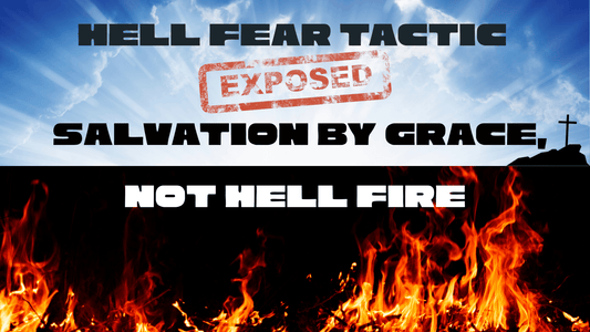 Hell Fear Tactic Exposed: Salvation by Grace, Not Hell Fire - TruthMatters.today