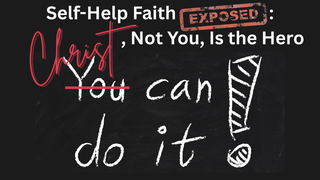 Self-Help Faith Exposed: Christ, Not You, Is the Hero - TruthMatters.today
