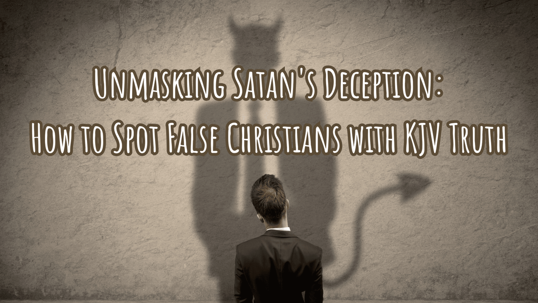 Unmasking Satan's Deception: How to Spot False Christians with KJV Truth - TruthMatters.today