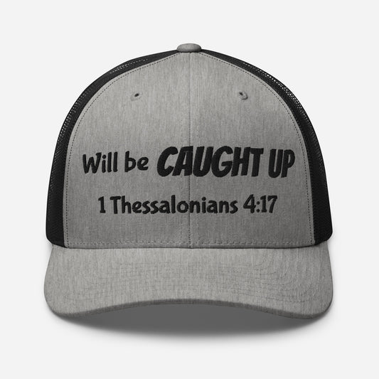Truth Matters’ Rapture Trucker Hat front with ‘Will be Caught Up’ and 1 Thessalonians 4:17 KJV embroidery on cotton-poly.