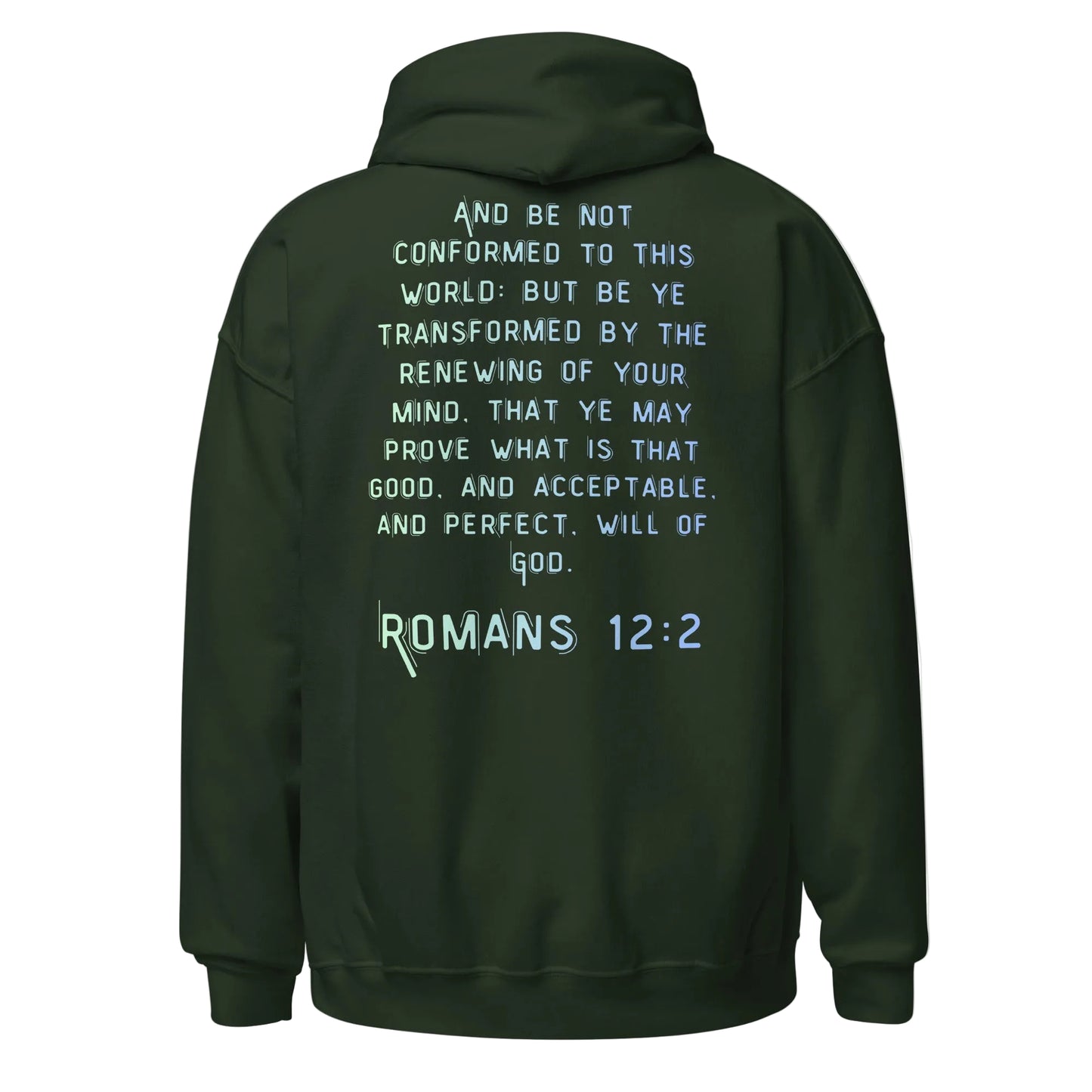 Renew your mind with Truth Matters Romans 12:2 Hoodie back with full KJV verse “And be not conformed to this world…” in clean readable font in green
