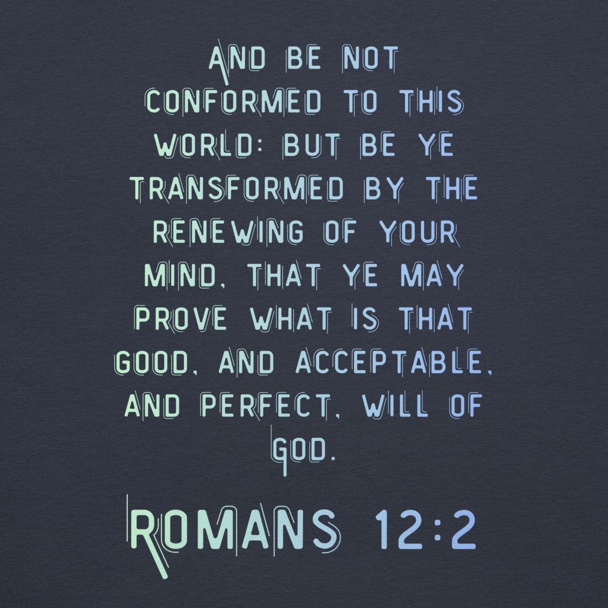 Romans 12:2 T-Shirt back with full KJV verse “And be not conformed to this world…” in clean readable font zoomed in | Truthmatters.today