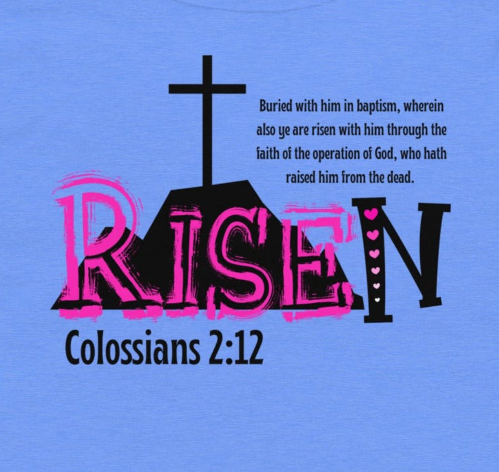  Close-up detail of bold RISEN with pink hearts on N and full KJV Colossians 2:12 verse on soft cotton toddler shirt