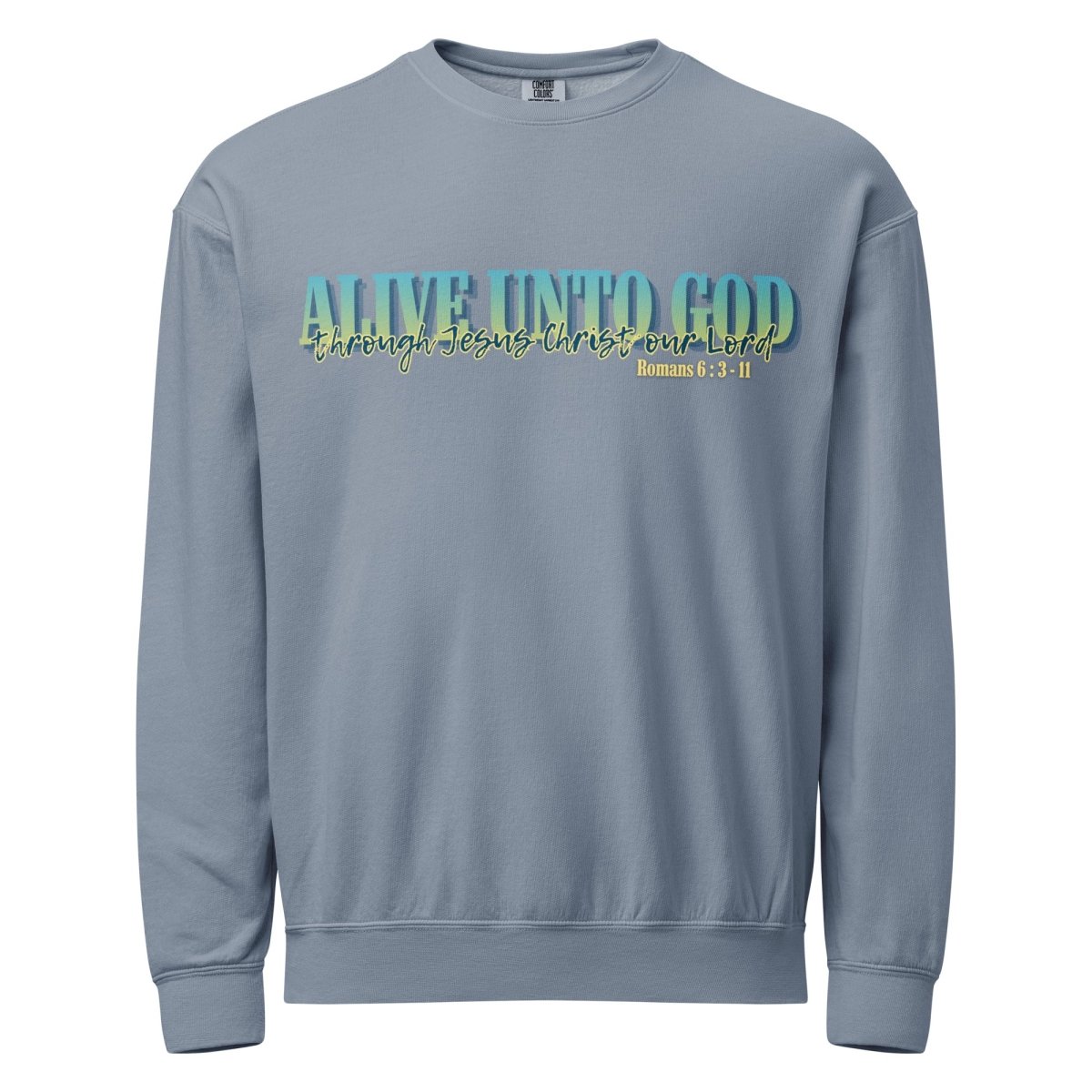 Romans 6 inspired Christian sweatshirt "Alive Unto God through Jesus Christ our Lord" on relaxed fleece crewneck
