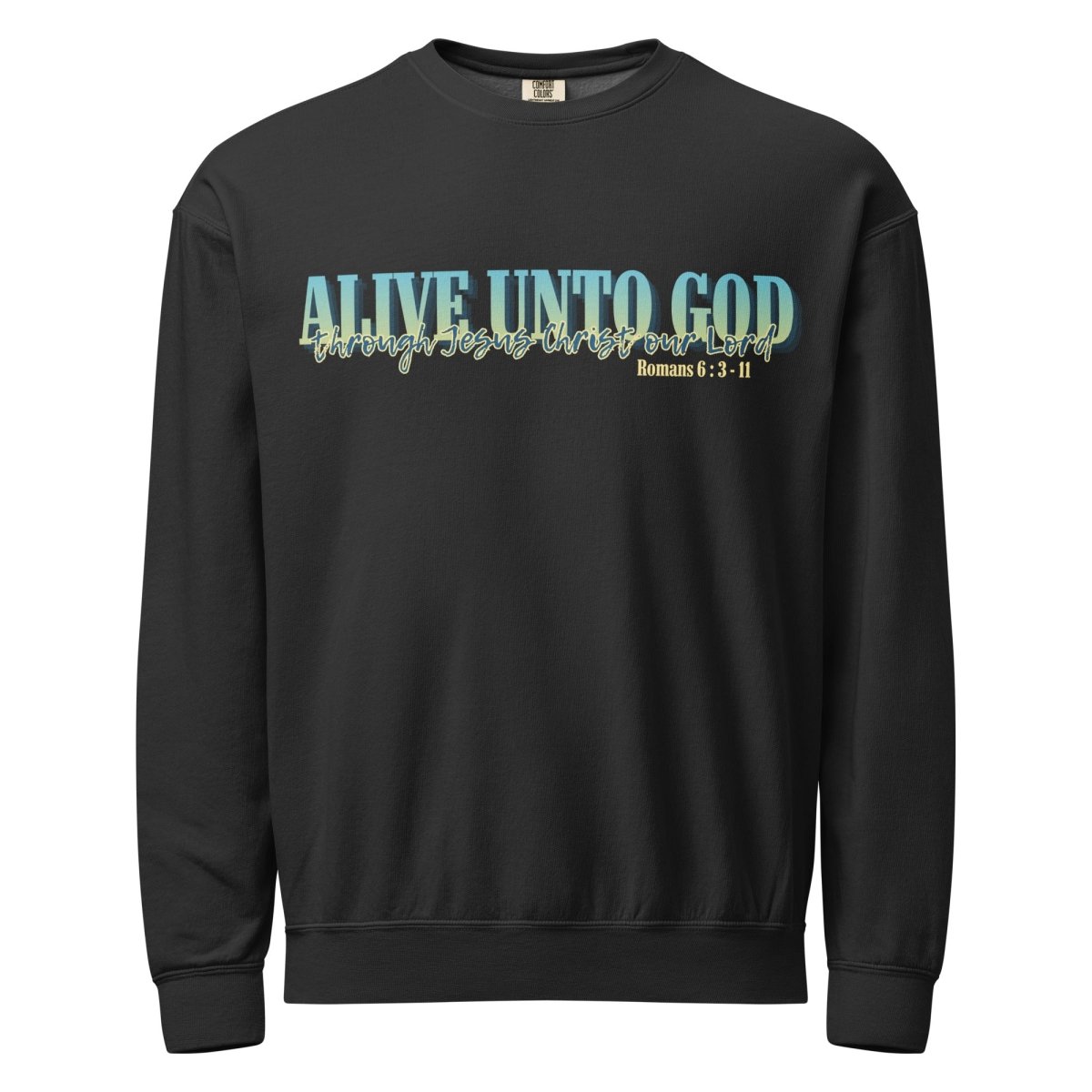 "Alive Unto God through Jesus Christ our Lord" on relaxed fit fleece crewneck, Romans 6 inspired Christian sweatshirt